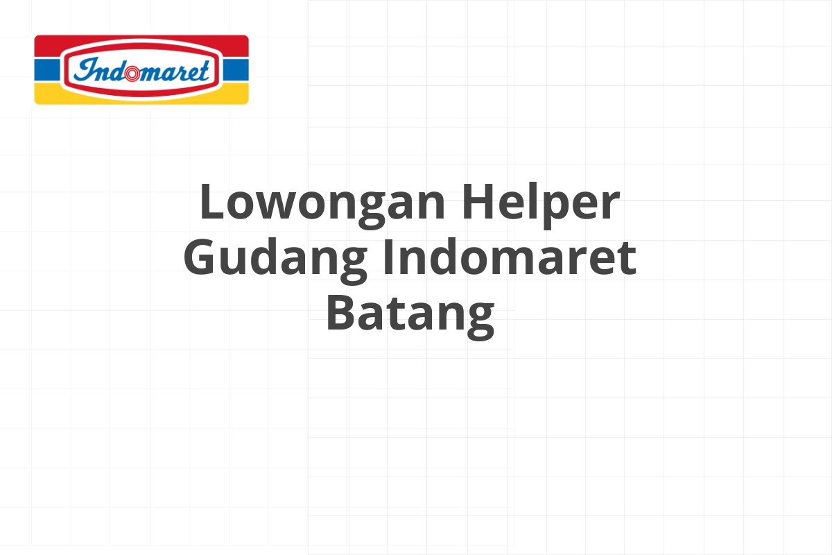 Lowongan Helper Gudang Indomaret Batang