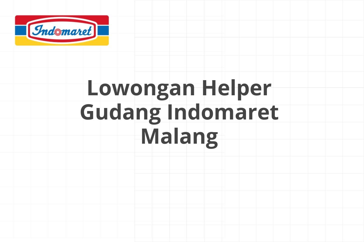 Lowongan Helper Gudang Indomaret Malang