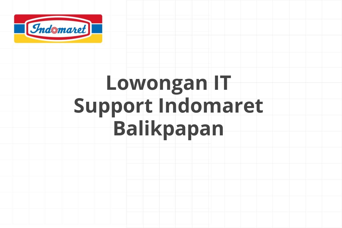 Lowongan IT Support Indomaret Balikpapan