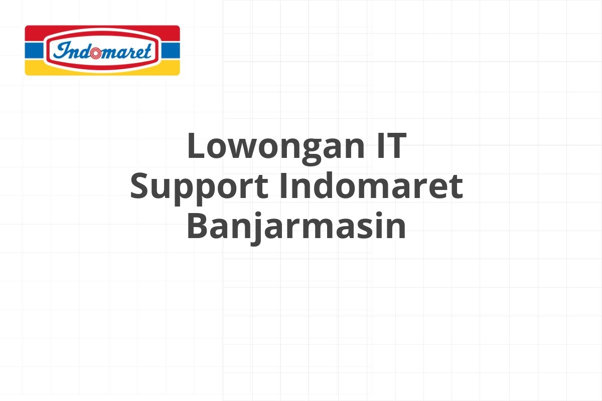 Lowongan IT Support Indomaret Banjarmasin