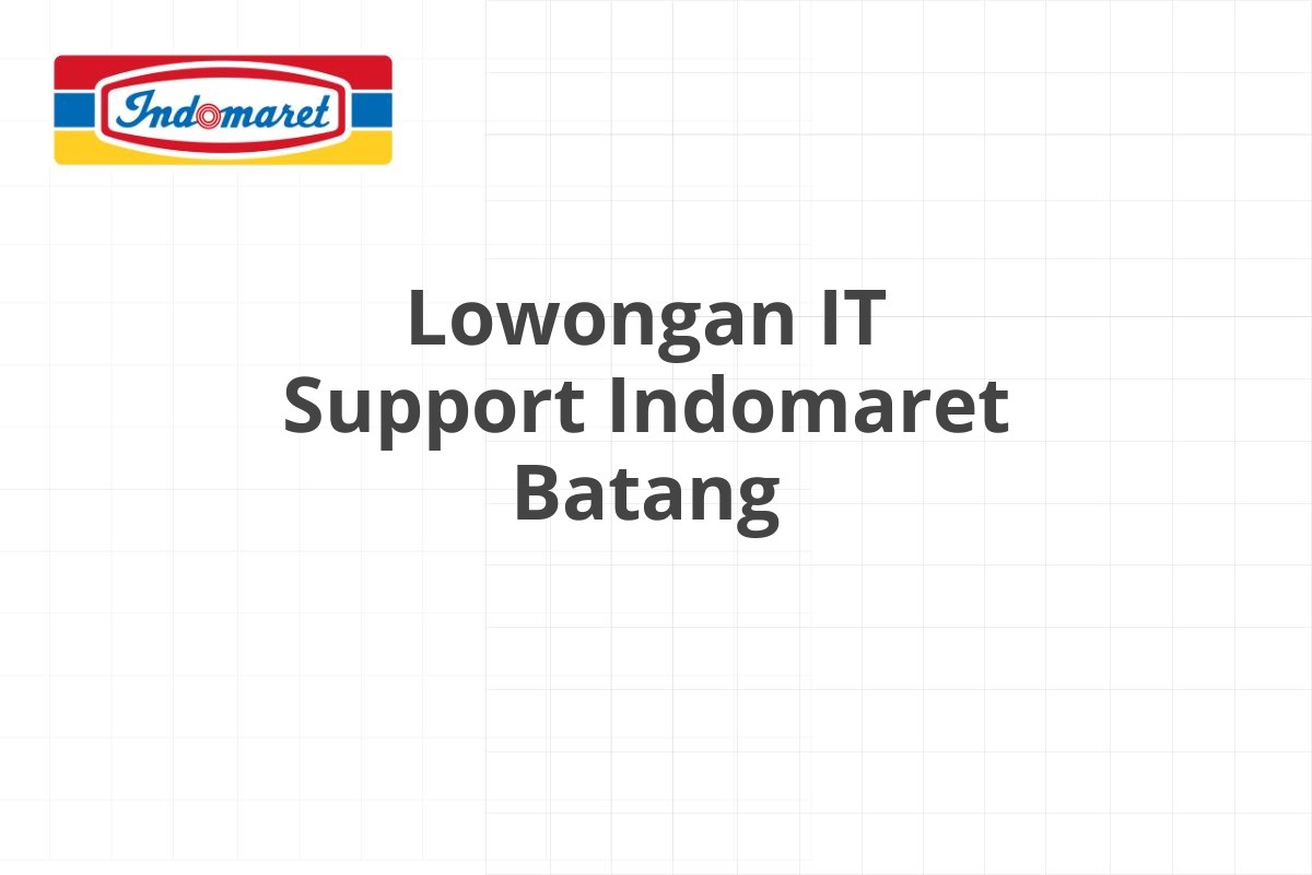 Lowongan IT Support Indomaret Batang