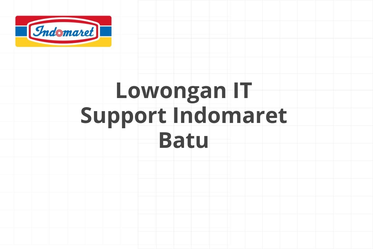 Lowongan IT Support Indomaret Batu