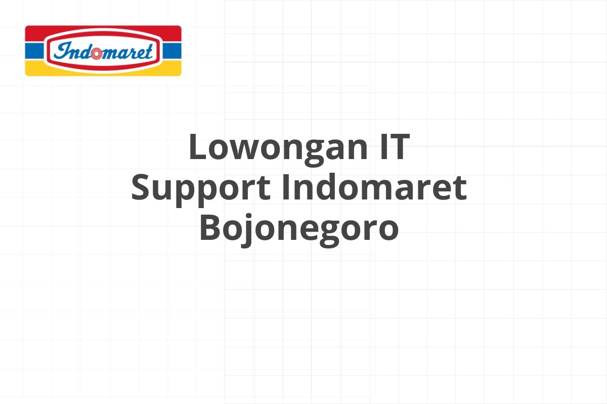 Lowongan IT Support Indomaret Bojonegoro