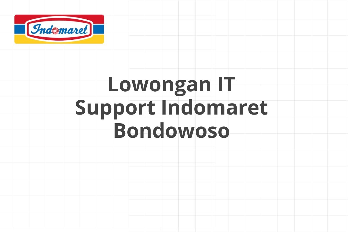 Lowongan IT Support Indomaret Bondowoso