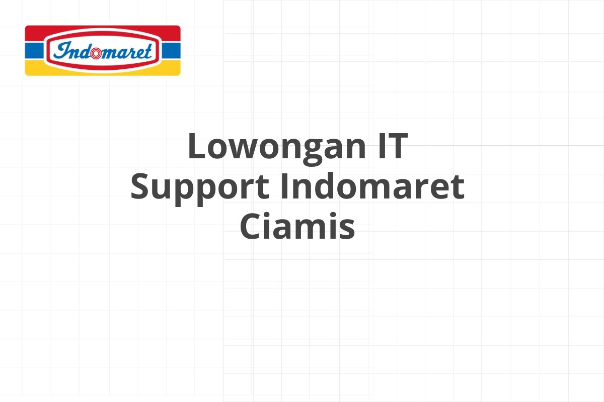 Lowongan IT Support Indomaret Ciamis