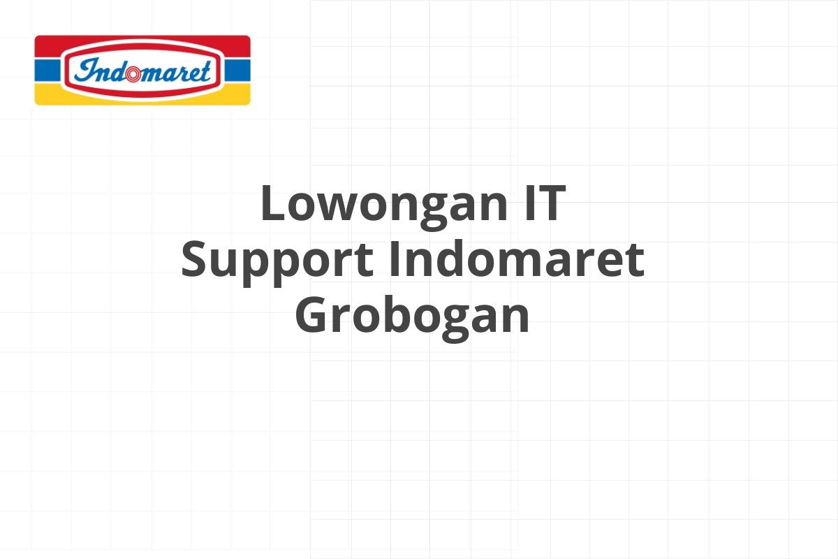 Lowongan IT Support Indomaret Grobogan