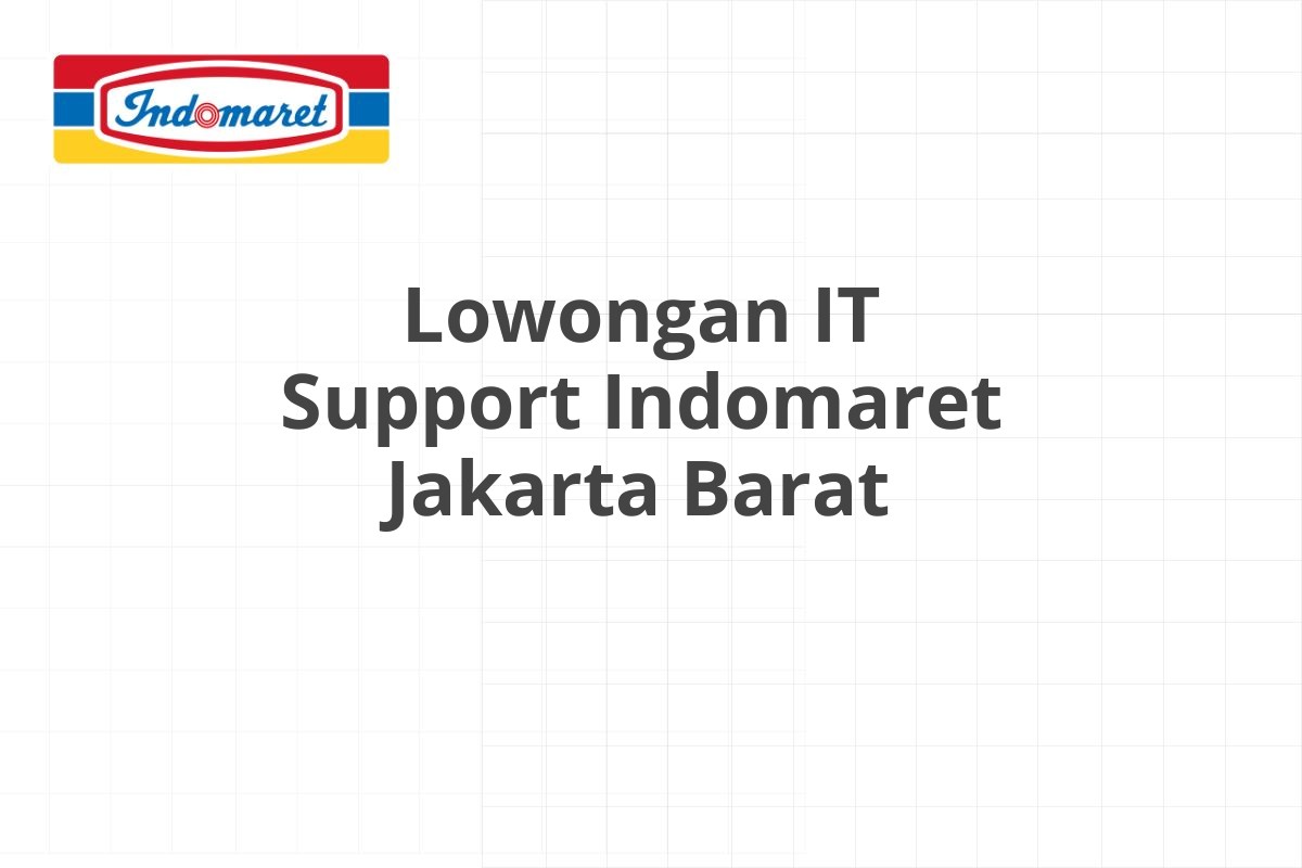 Lowongan IT Support Indomaret Jakarta Barat