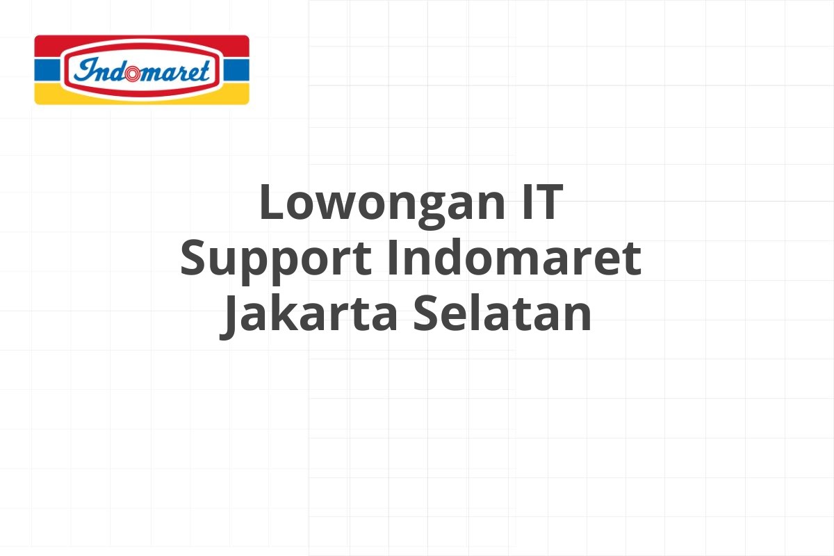 Lowongan IT Support Indomaret Jakarta Selatan