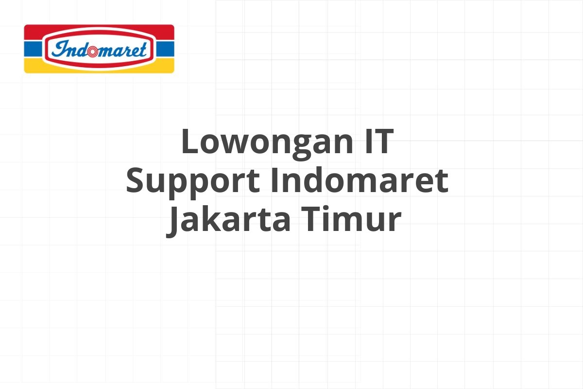 Lowongan IT Support Indomaret Jakarta Timur