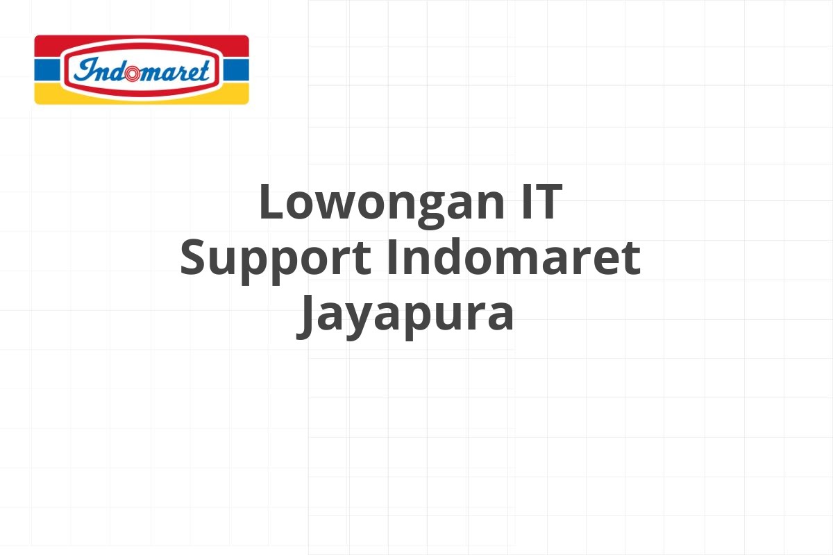 Lowongan IT Support Indomaret Jayapura