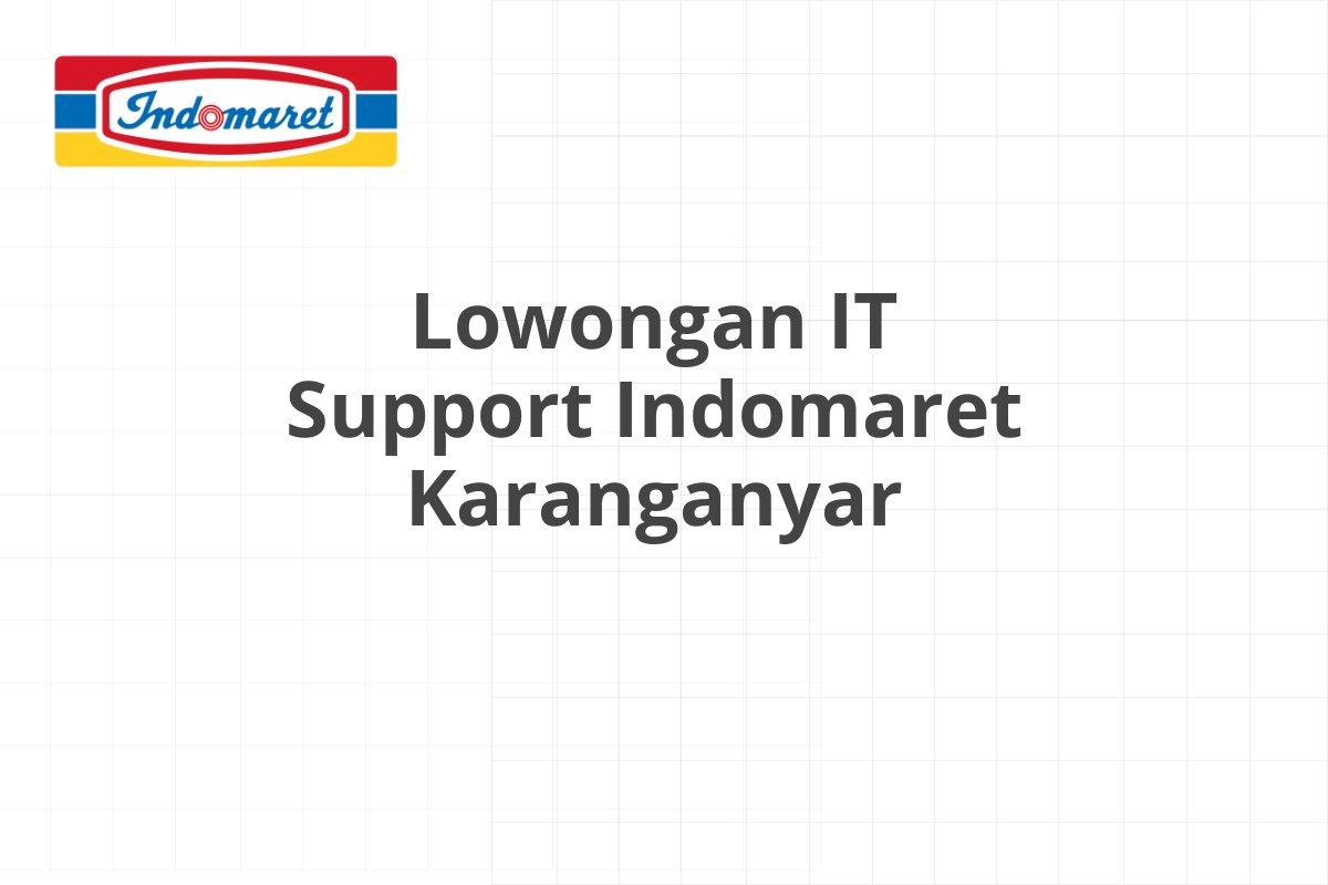 Lowongan IT Support Indomaret Karanganyar