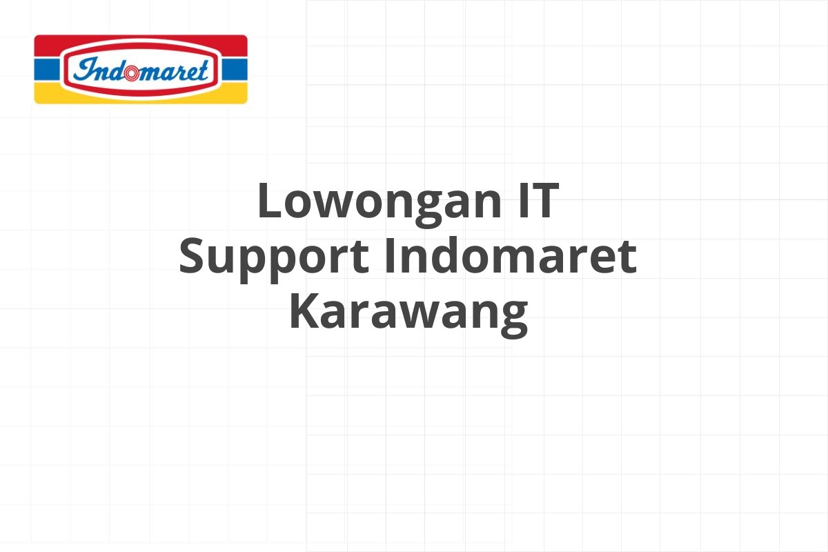 Lowongan IT Support Indomaret Karawang