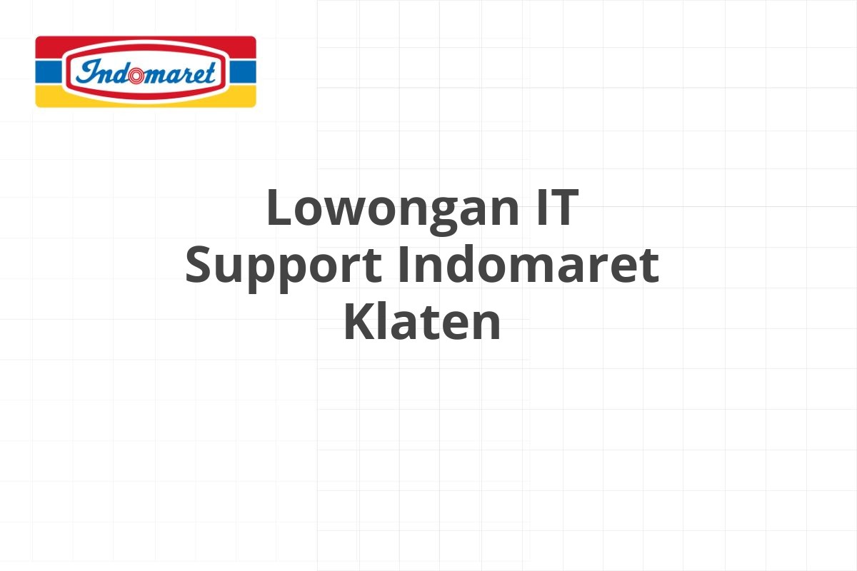 Lowongan IT Support Indomaret Klaten