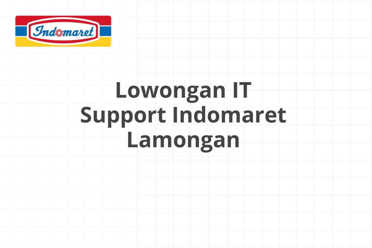 Lowongan IT Support Indomaret Lamongan