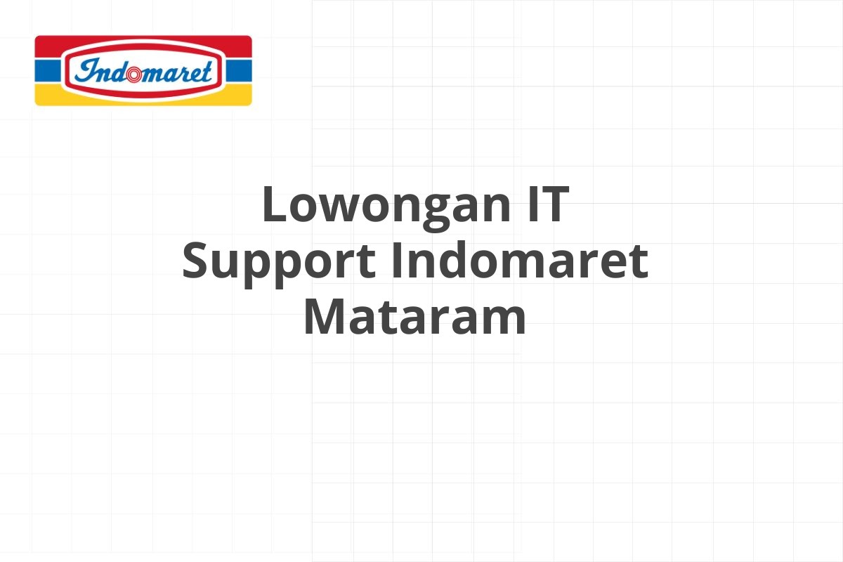 Lowongan IT Support Indomaret Mataram
