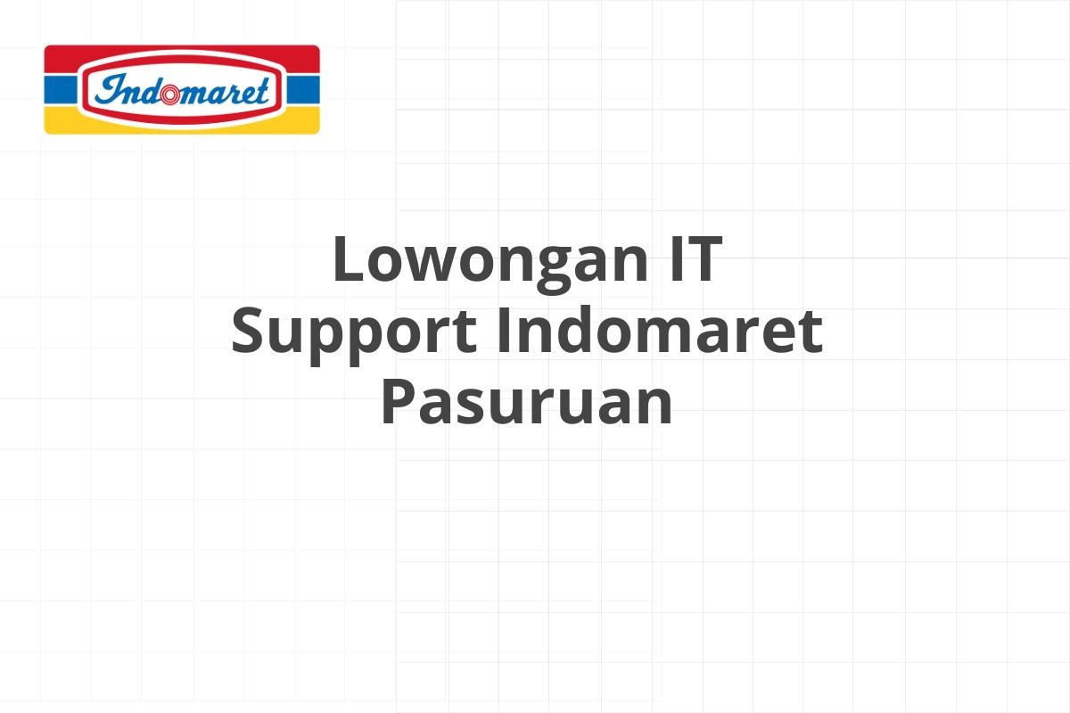 Lowongan IT Support Indomaret Pasuruan