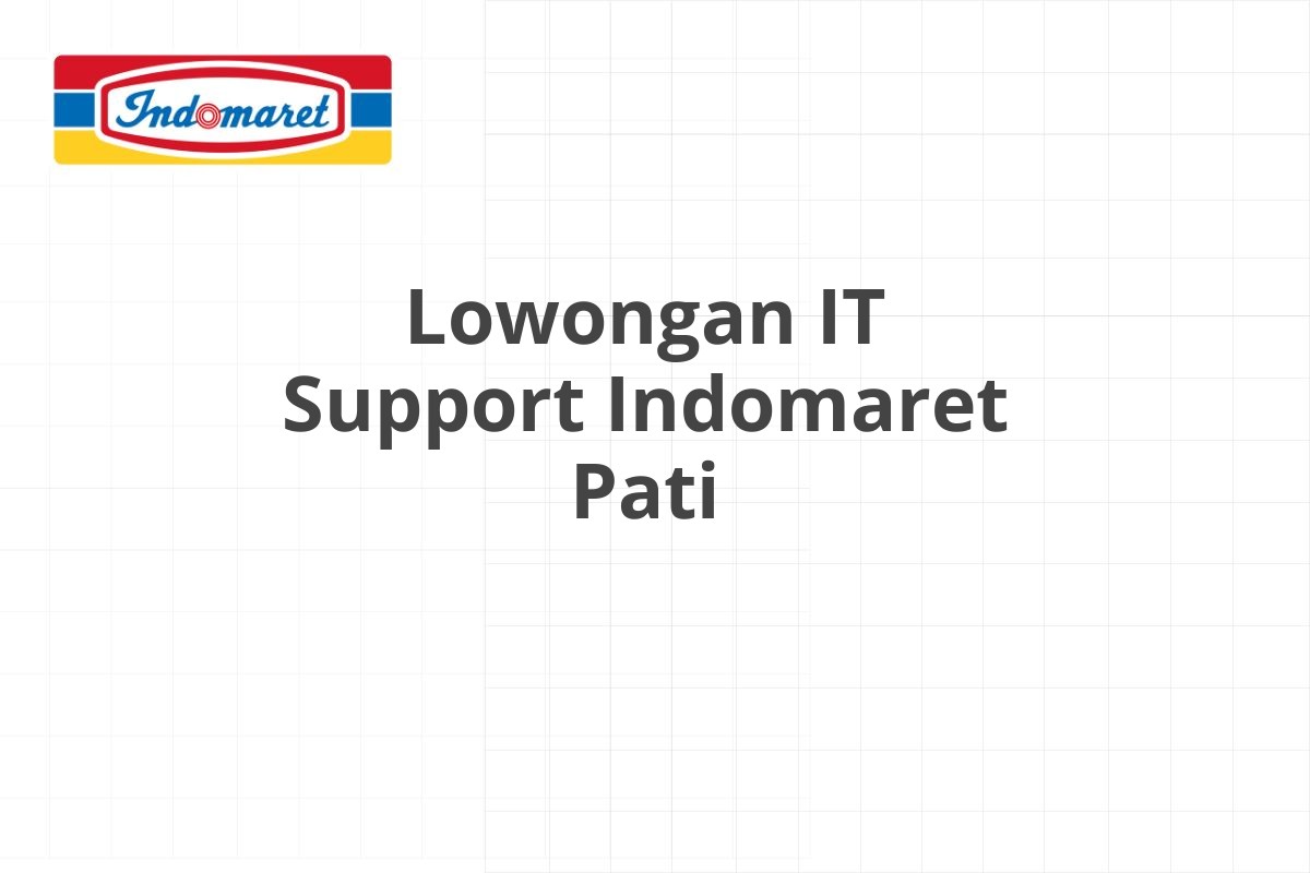 Lowongan IT Support Indomaret Pati