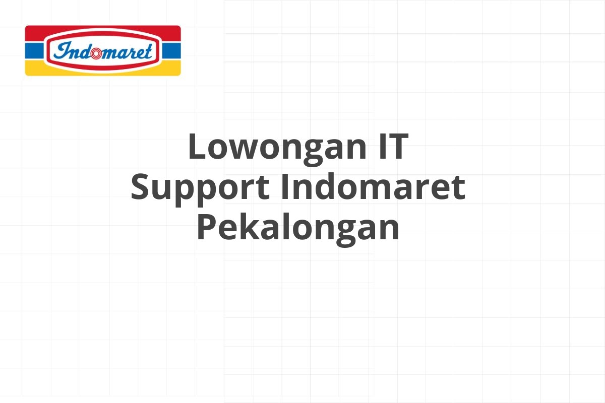 Lowongan IT Support Indomaret Pekalongan