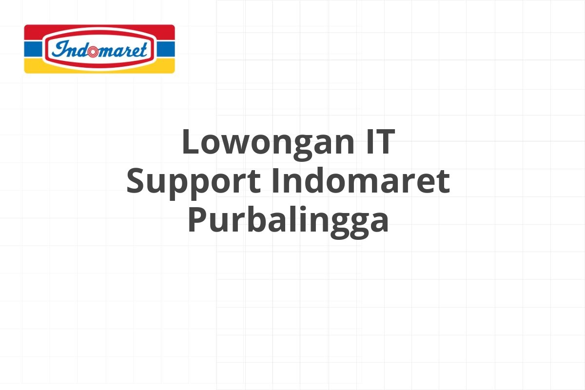 Lowongan IT Support Indomaret Purbalingga