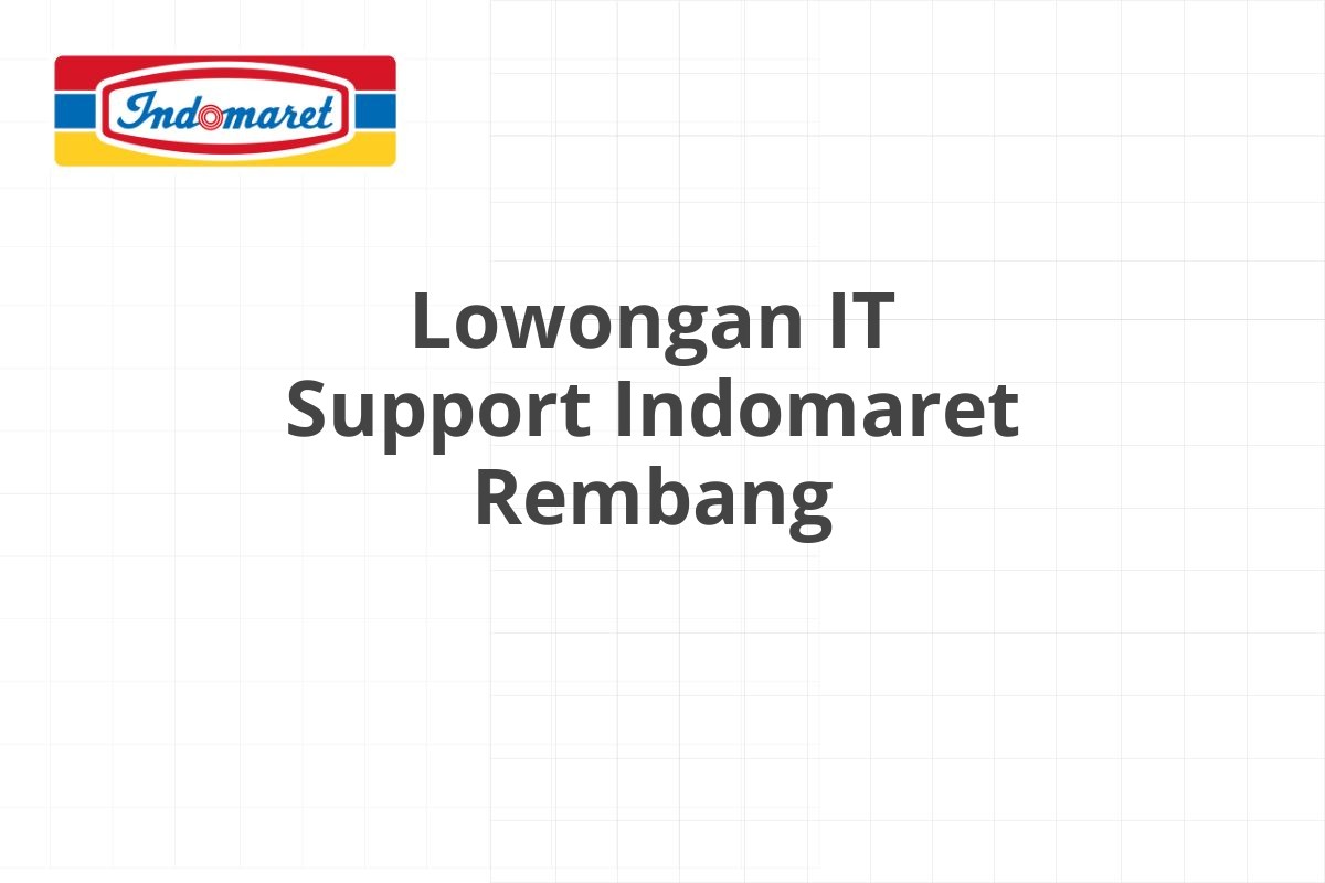 Lowongan IT Support Indomaret Rembang