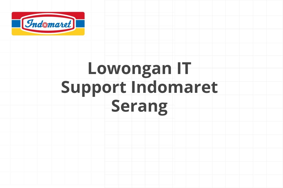 Lowongan IT Support Indomaret Serang