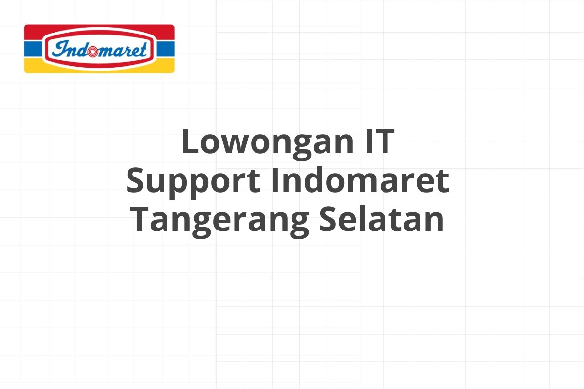 Lowongan IT Support Indomaret Tangerang Selatan