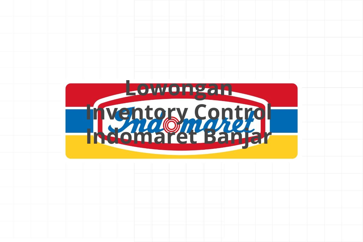Lowongan Inventory Control Indomaret Banjar