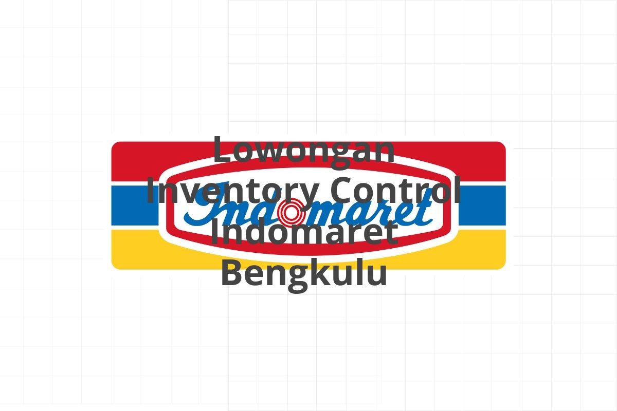 Lowongan Inventory Control Indomaret Bengkulu
