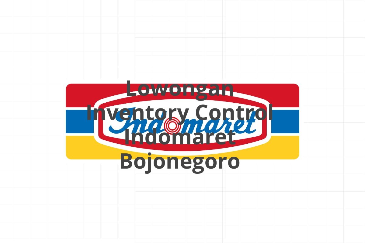 Lowongan Inventory Control Indomaret Bojonegoro