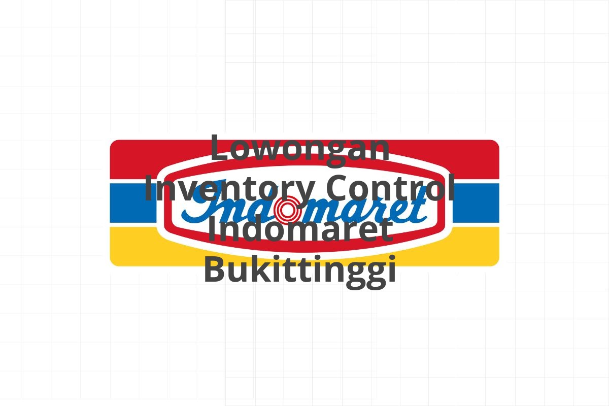 Lowongan Inventory Control Indomaret Bukittinggi