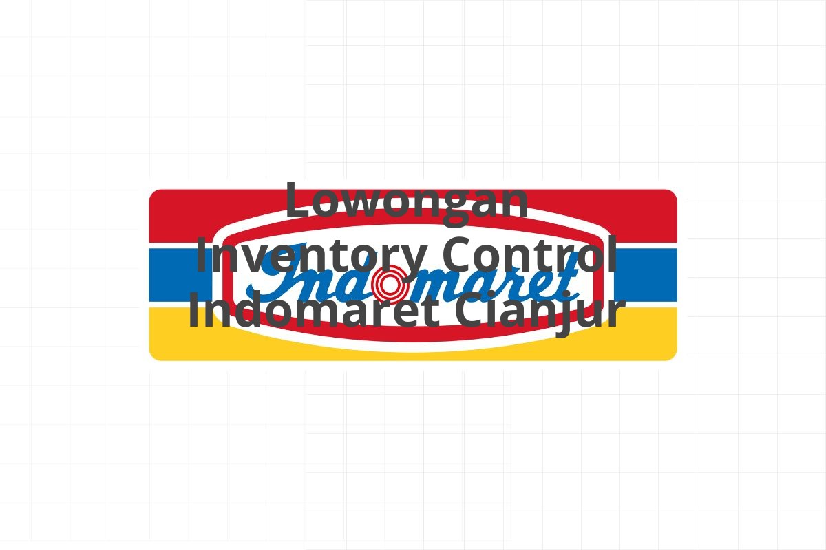 Lowongan Inventory Control Indomaret Cianjur
