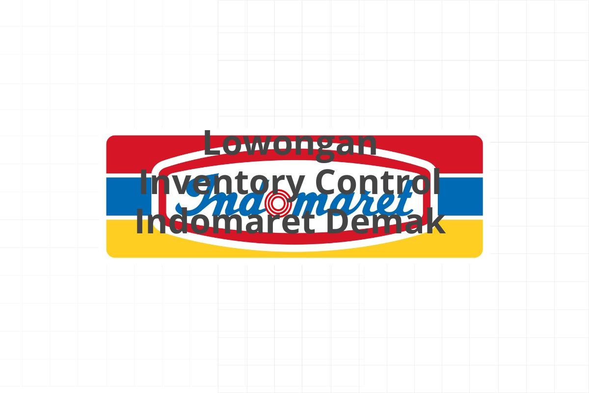 Lowongan Inventory Control Indomaret Demak