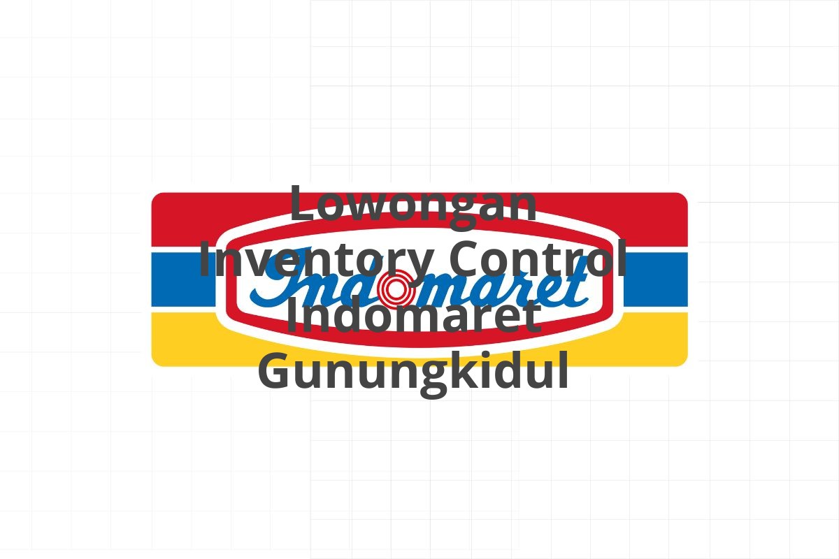 Lowongan Inventory Control Indomaret Gunungkidul