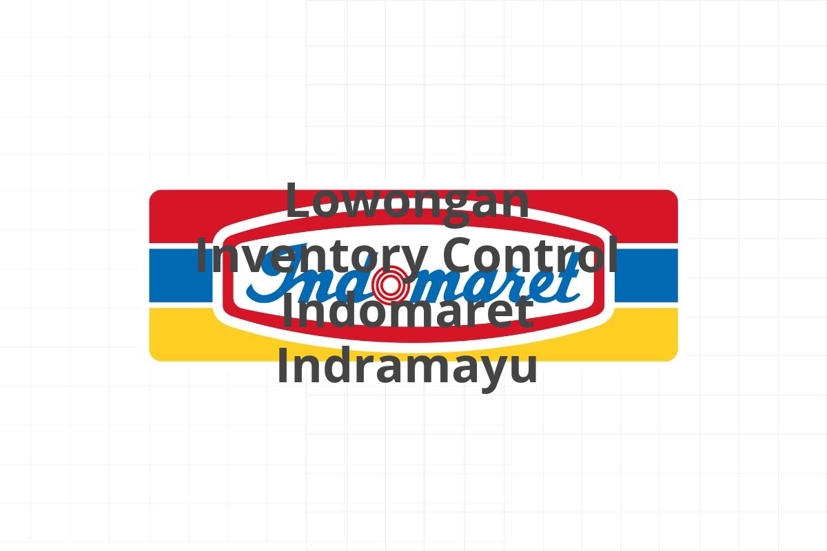 Lowongan Inventory Control Indomaret Indramayu