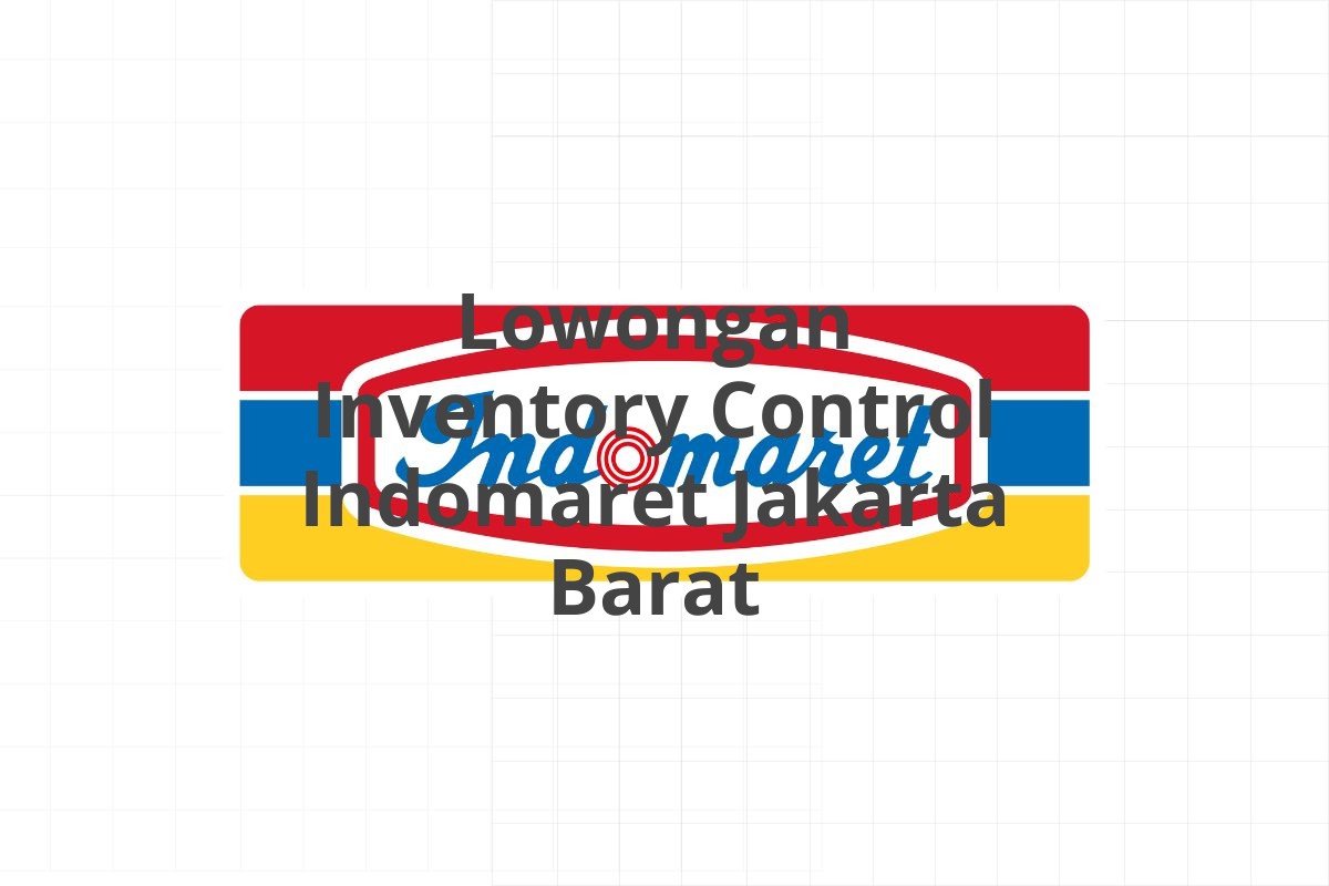 Lowongan Inventory Control Indomaret Jakarta Barat