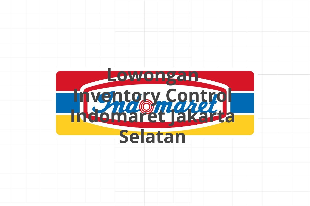 Lowongan Inventory Control Indomaret Jakarta Selatan