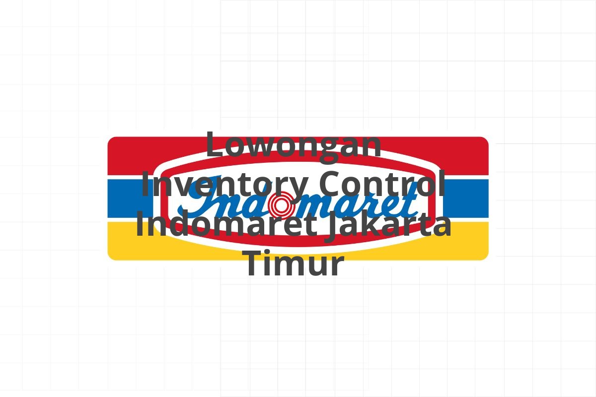 Lowongan Inventory Control Indomaret Jakarta Timur
