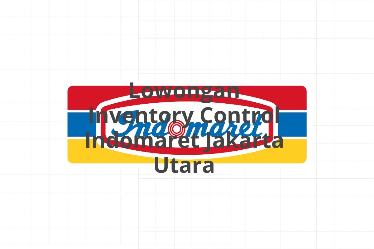 Lowongan Inventory Control Indomaret Jakarta Utara