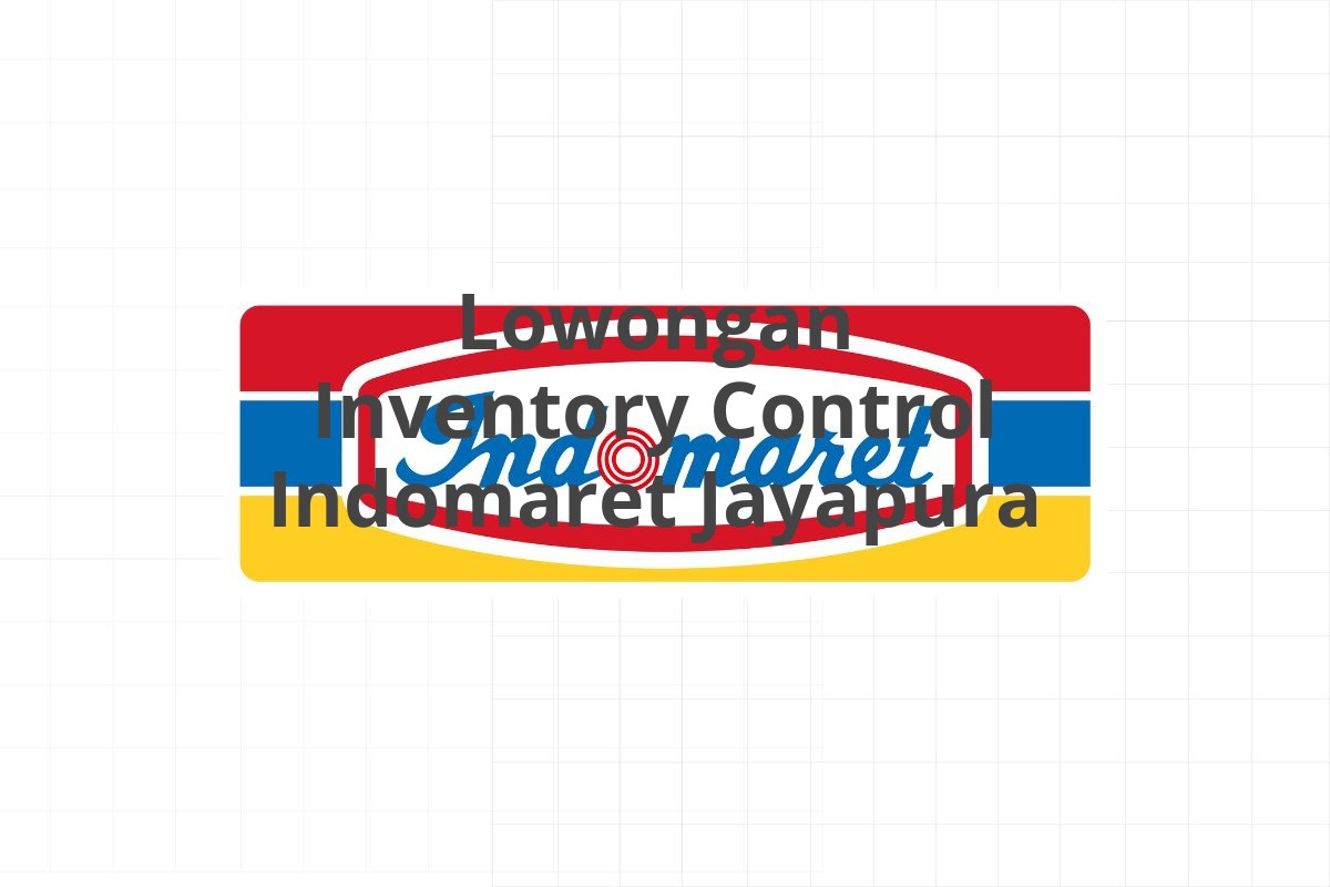 Lowongan Inventory Control Indomaret Jayapura