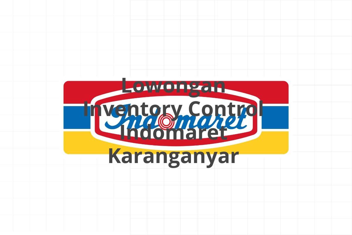Lowongan Inventory Control Indomaret Karanganyar