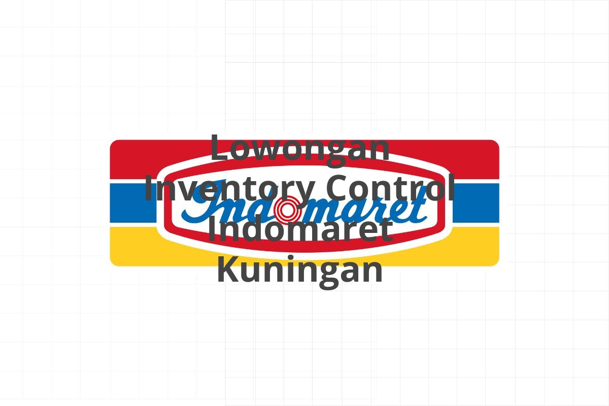Lowongan Inventory Control Indomaret Kuningan