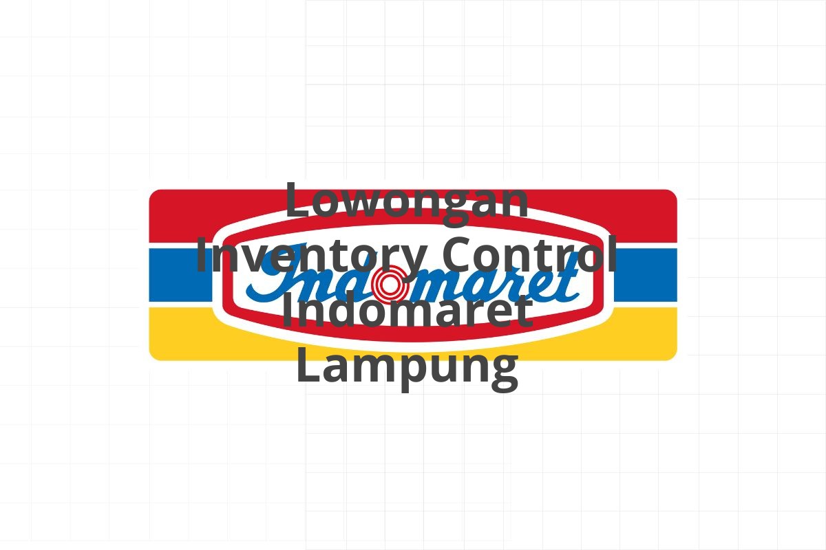 Lowongan Inventory Control Indomaret Lampung