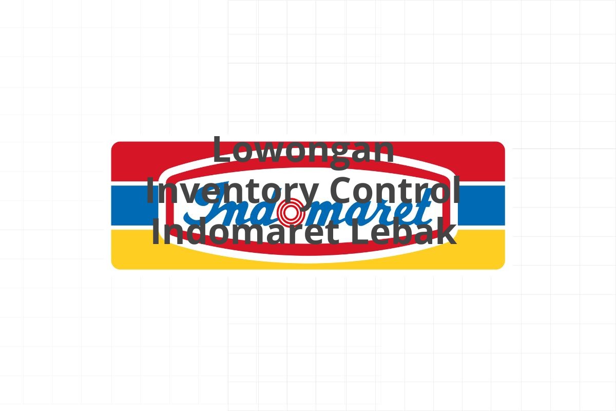 Lowongan Inventory Control Indomaret Lebak