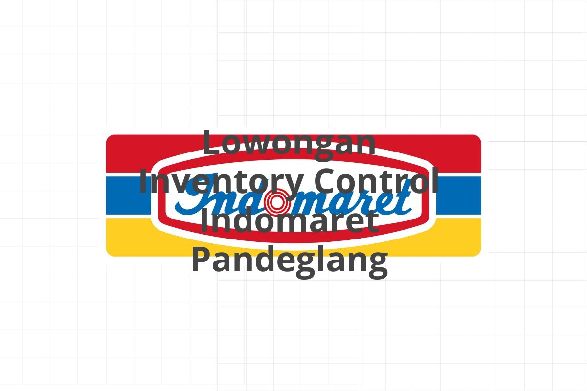 Lowongan Inventory Control Indomaret Pandeglang