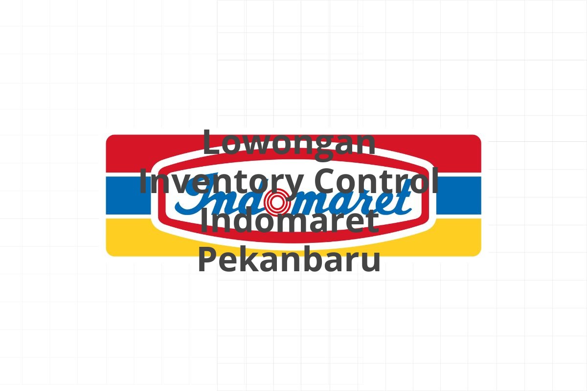 Lowongan Inventory Control Indomaret Pekanbaru