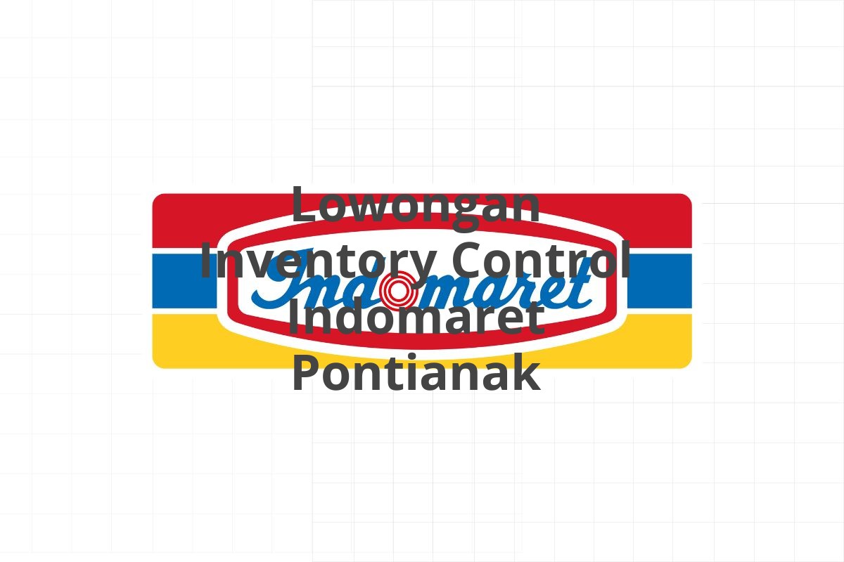 Lowongan Inventory Control Indomaret Pontianak