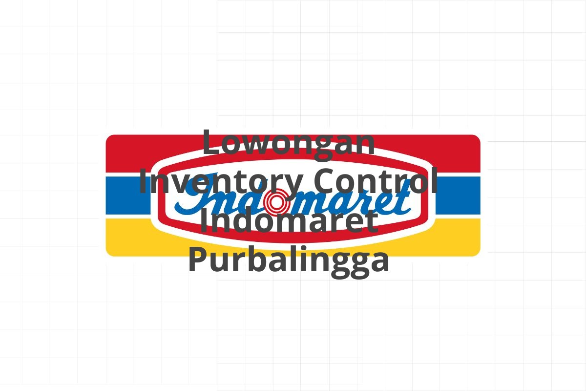 Lowongan Inventory Control Indomaret Purbalingga
