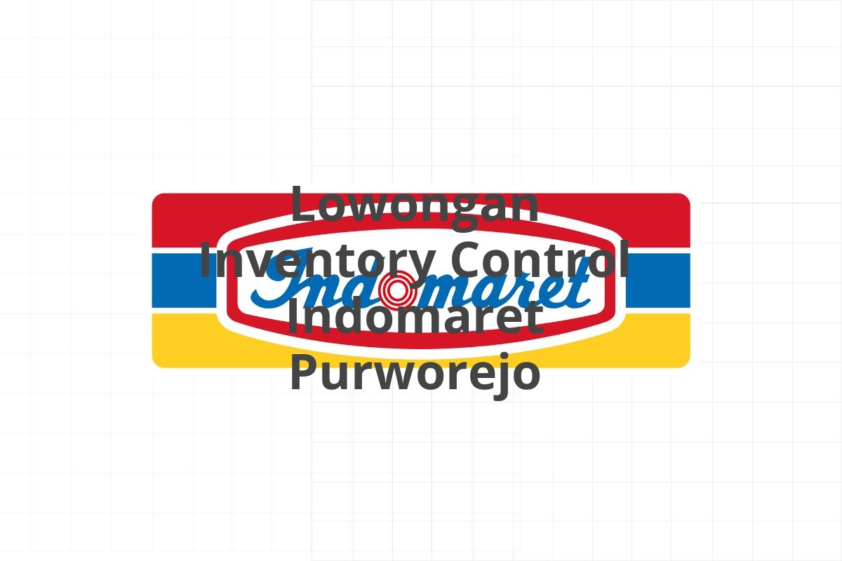 Lowongan Inventory Control Indomaret Purworejo