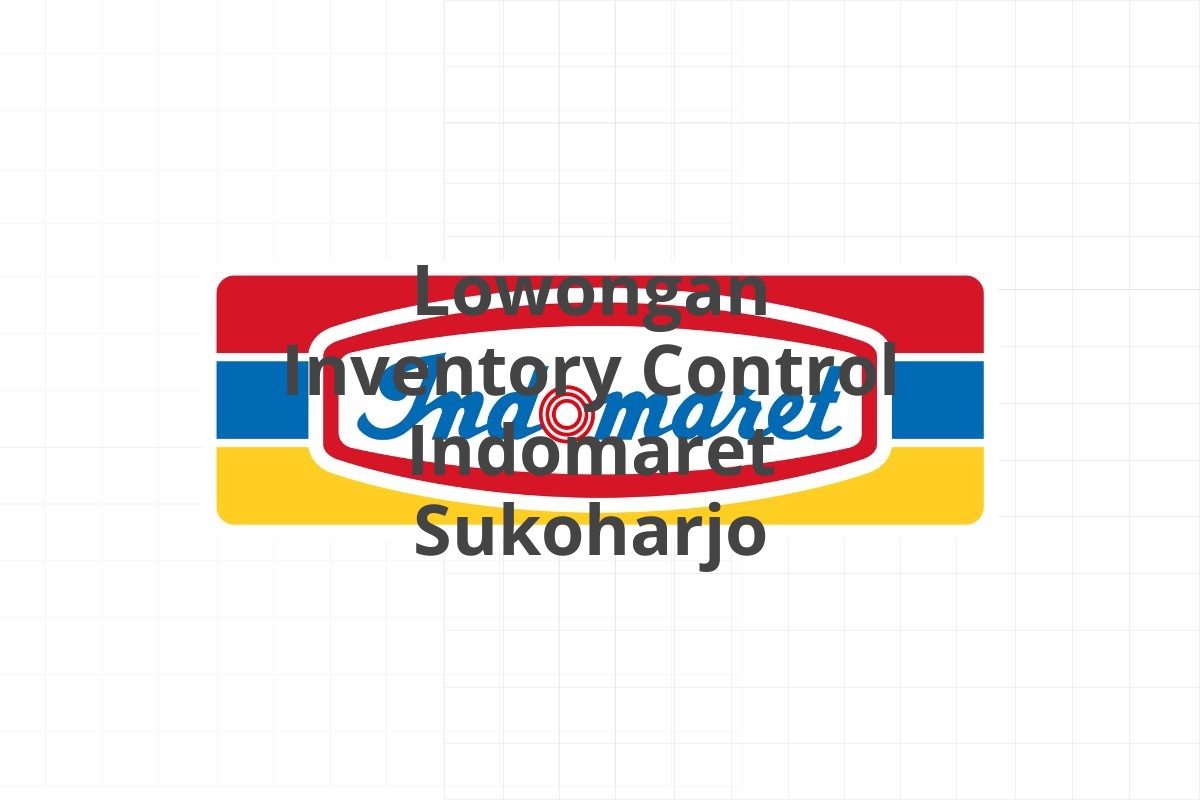 Lowongan Inventory Control Indomaret Sukoharjo