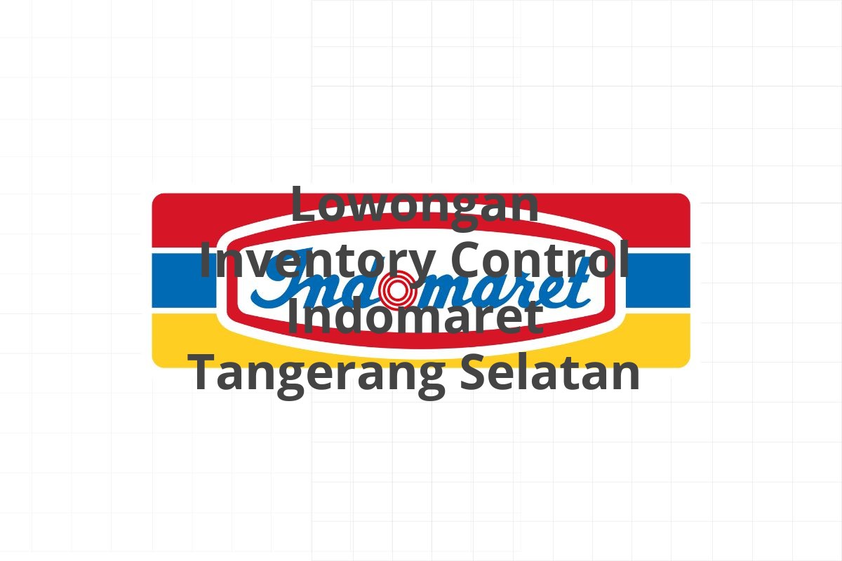 Lowongan Inventory Control Indomaret Tangerang Selatan